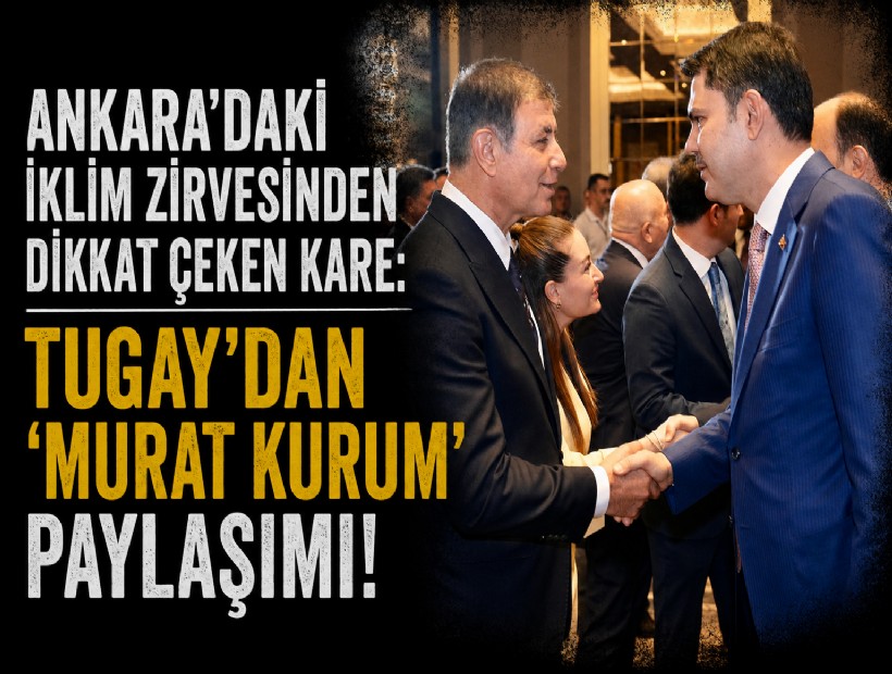 Ankara’daki iklim zirvesinden dikkat çeken kare: Tugay’dan 'Murat Kurum' paylaşımı!