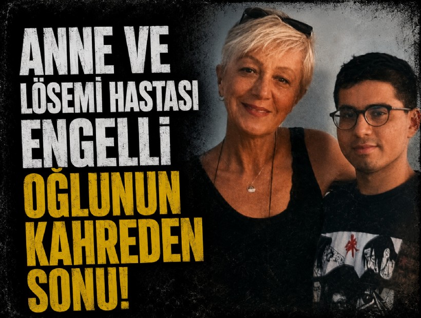 Anne ve lösemi hastası zihinsel engelli oğlunun kahreden sonu!