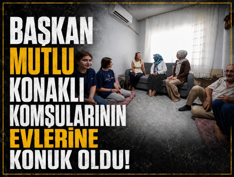 Başkan Mutlu, Konaklı komşularının evlerine konuk oldu