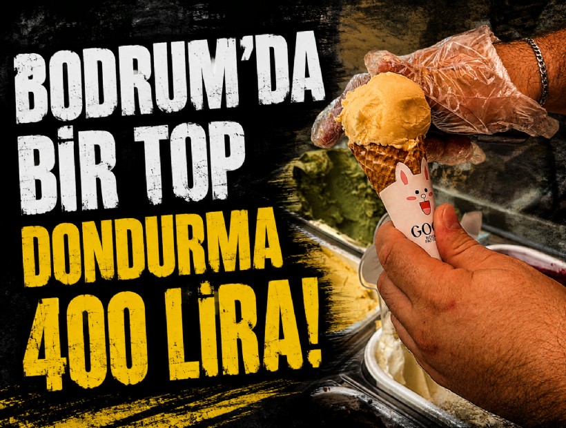 Bodrum'da bir top dondurma 400 lira!