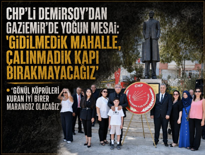 CHP’li Demirsoy’dan Gaziemir’de yoğun mesai: ‘Gidilmedik mahalle, çalınmadık kapı bırakmayacağız’