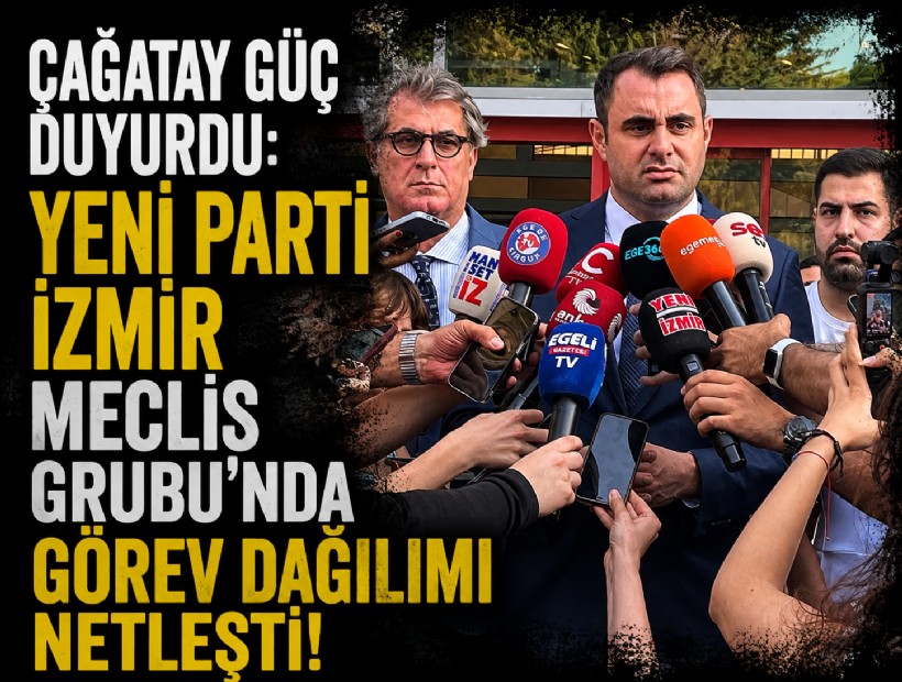 Çağatay Güç duyurdu: YENİ Parti İzmir Meclis Grubu’nda görev dağılımı netleşti!
