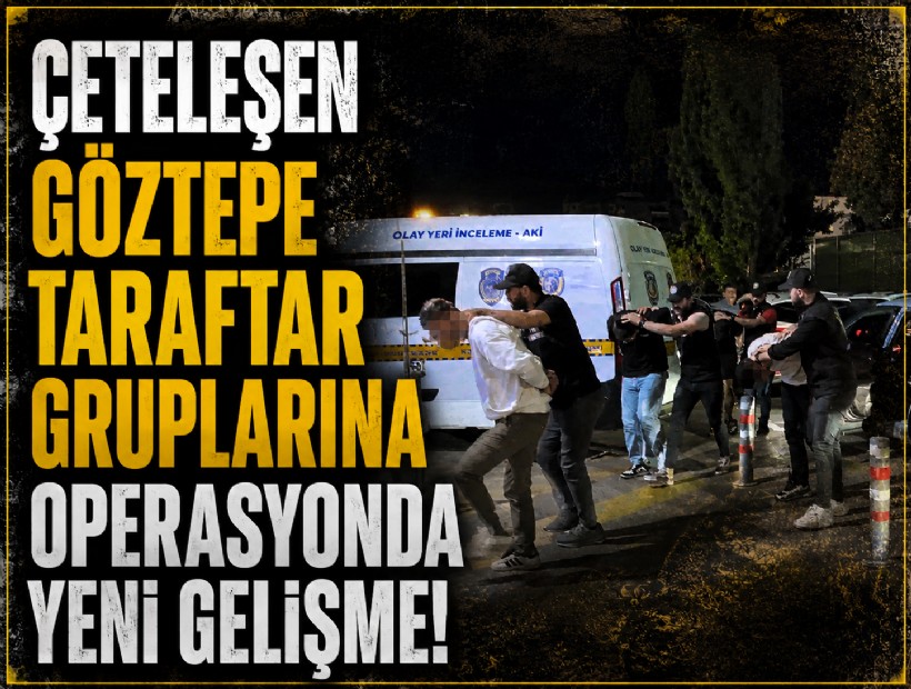 Çeteleşen Göztepe taraftar gruplarına operasyonda yeni gelişme!