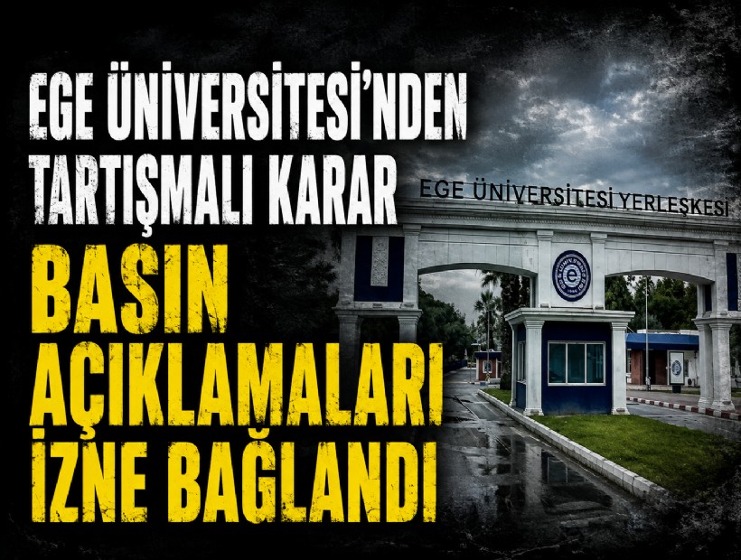 Ege Üniversitesi'nden tartışmalı karar: Basın açıklamaları izne bağlandı