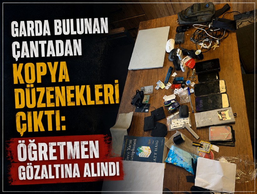Garda bulunan çantadan kopya düzenekleri çıktı: Öğretmen gözaltına alındı