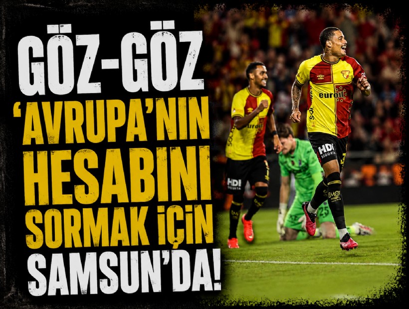 Göz-Göz 'Avrupa'nın hesabını sormak için Samsun'da Lig'e başlıyor