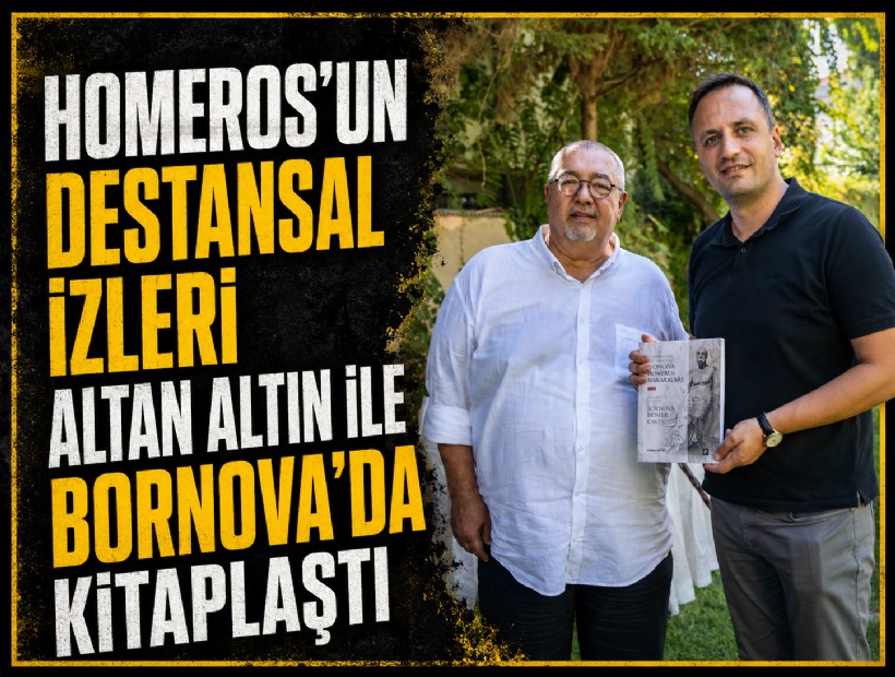 Homeros’un destansal izleri Altan Altın ile Bornova’da kitaplaştı