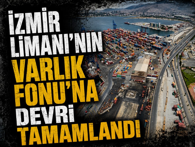İzmir Limanı'nın Varlık Fonu'na devri tamamlandı