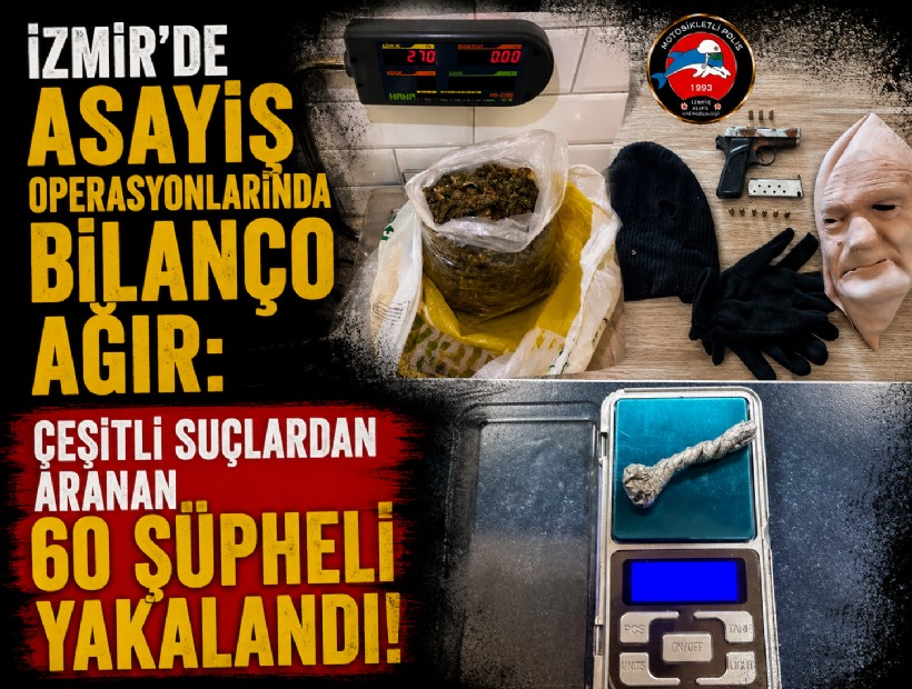 İzmir'de asayiş operasyonları raporu: Aranan 60 şüpheli yakalandı