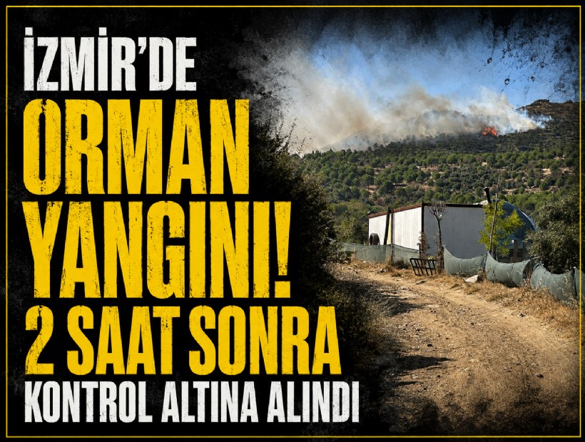 İzmir'de orman yangını! 2 saat sonra kontrol altına alındı