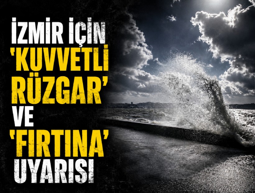 İzmir için 'kuvvetli rüzgar' ve 'fırtına' uyarısı