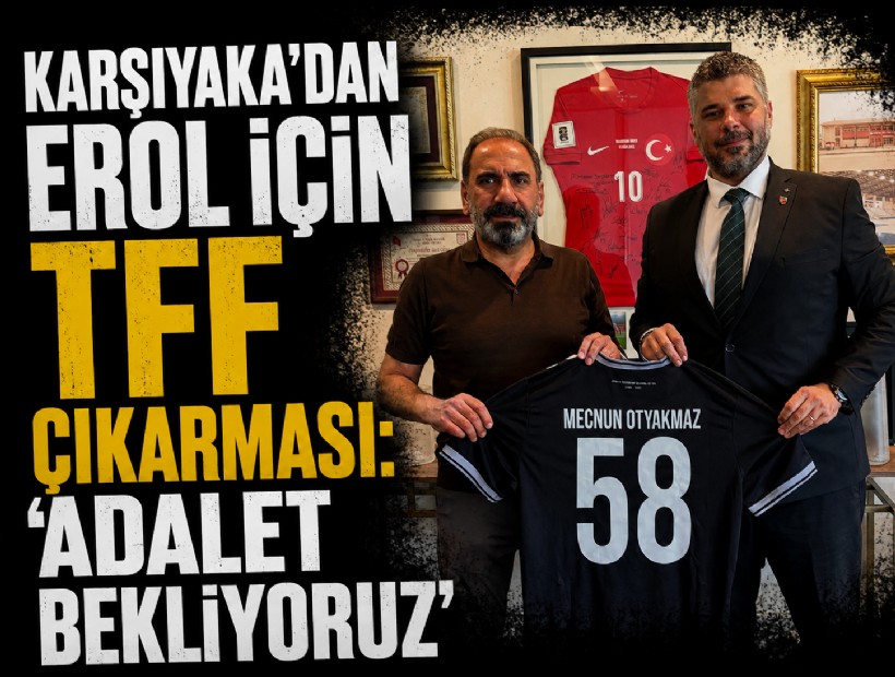 Karşıyaka'dan Erol için TFF çıkarması: 'Adalet bekliyoruz'
