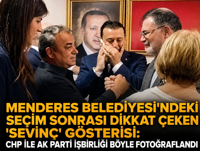 Menderes Belediyesi'ndeki seçim sonrası dikkat çeken 'sevinç' gösterisi: CHP ile AK Parti işbirliği böyle fotoğraflandı