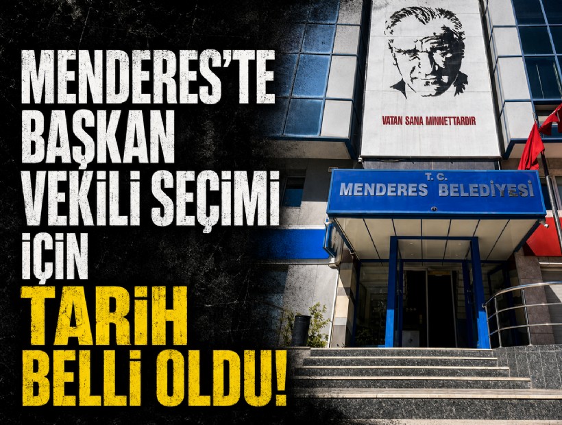 Menderes’te başkan vekili seçimi için tarih belli oldu!