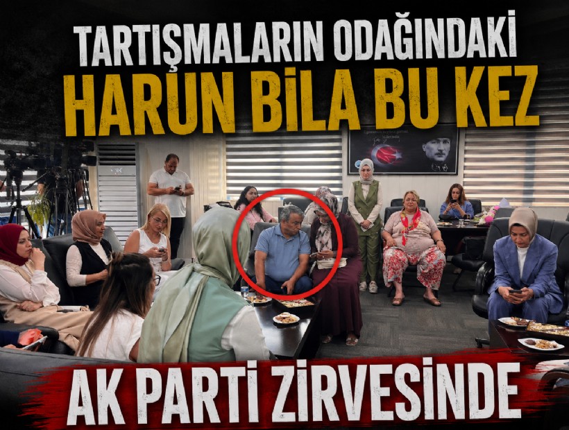 Tartışmaların odağındaki Harun Bila bu kez AK Parti zirvesinde