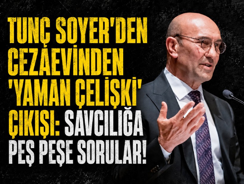 Tunç Soyer’den cezaevinden 'yaman çelişki' çıkışı: Savcılığa peş peşe sorular!