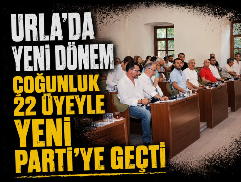 Urla’da yeni dönem: Çoğunluk 22 üyeyle YENİ Parti'ye geçti