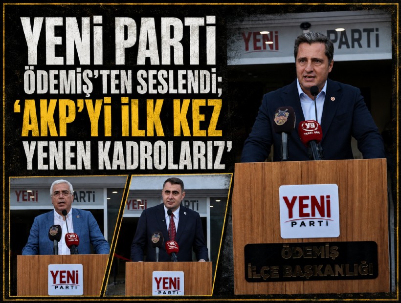YENİ Parti Ödemiş'ten seslendi; 'AKP’yi ilk kez yenen kadrolarız'