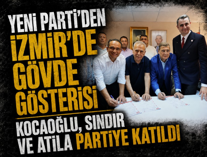 YENİ Parti’den İzmir’de gövde gösterisi: Kocaoğlu, Sındır ve Atila partiye katıldı