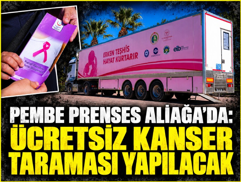 'Pembe Prenses' Aliağa’da: Ücretsiz kanser taraması yapılacak