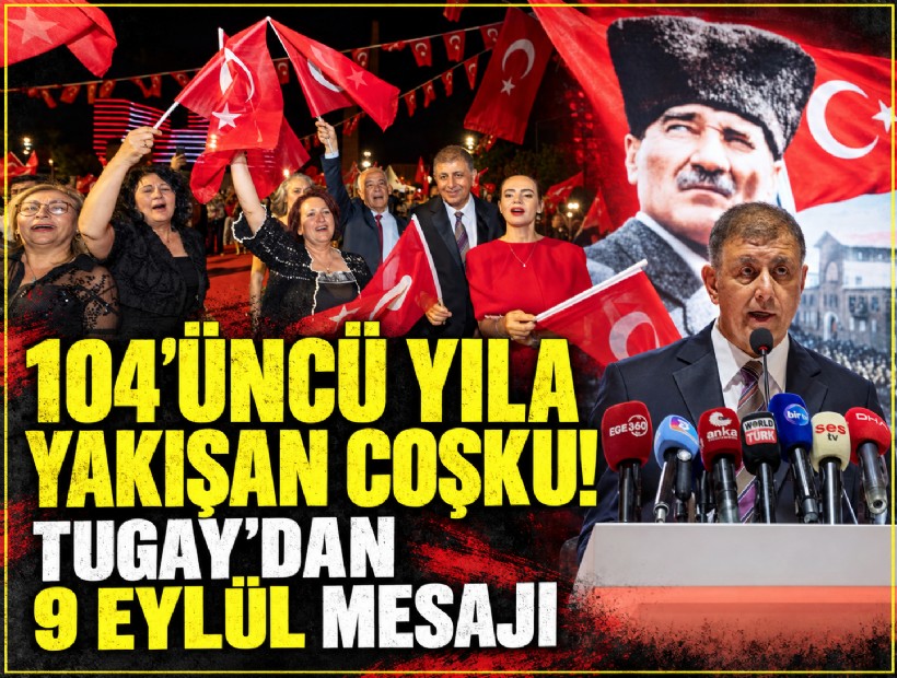 104’üncü yıla yakışan coşku! Tugay'dan 9 Eylül mesajı