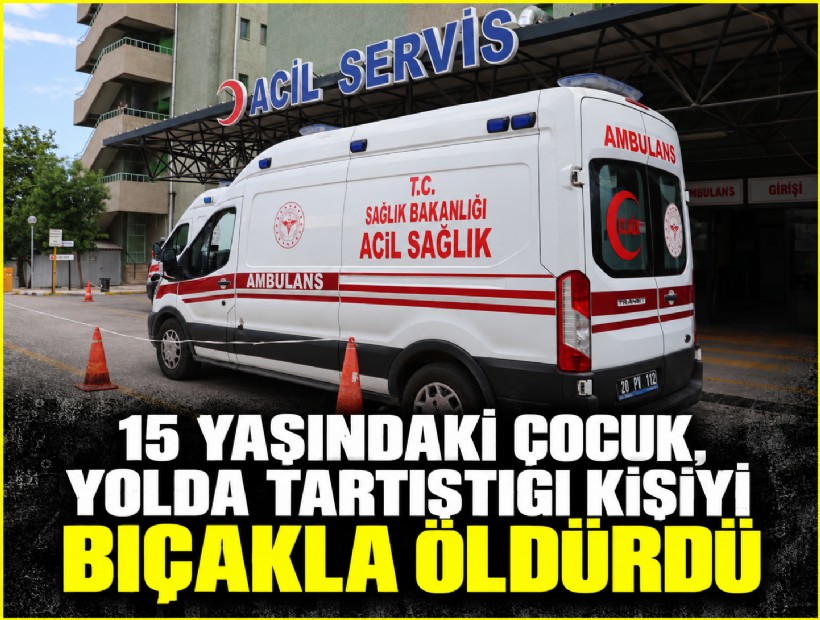 15 yaşındaki çocuk, yolda tartıştığı kişiyi bıçakla öldürdü