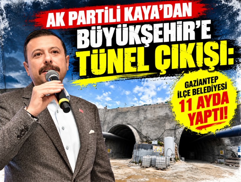 AK Partili Kaya'dan Büyükşehir'e tünel çıkışı: Gaziantep ilçe belediyesi 11 ayda yaptı!