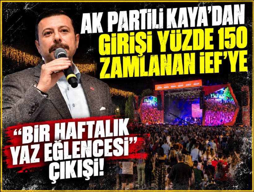 AK Partili Kaya'dan girişi yüzde 150 zamlanan İEF'ye 'Haftalık eğlence' eleştirisi!