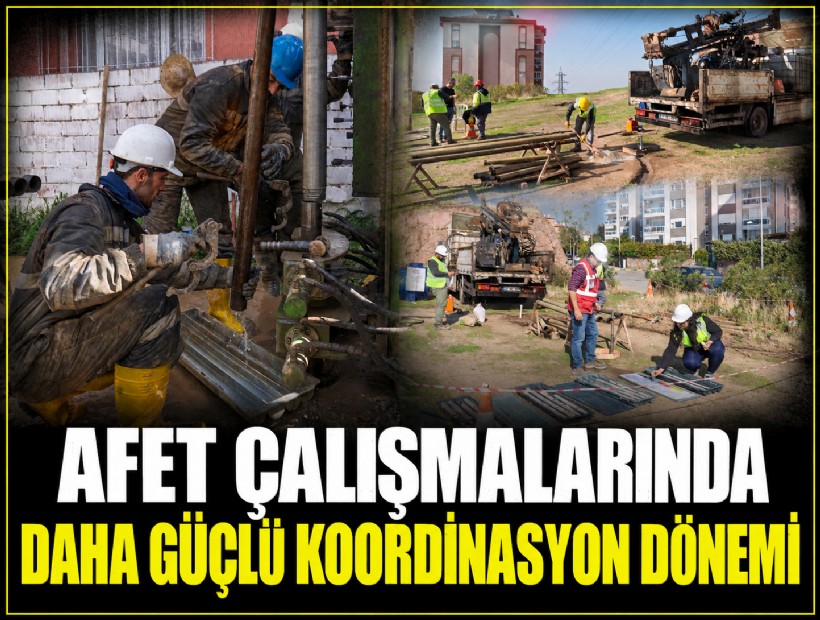 Afet çalışmalarında daha güçlü koordinasyon dönemi