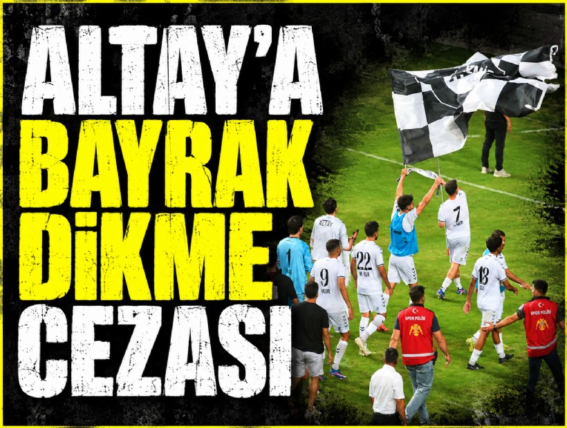 Altay'a bayrak dikme cezası