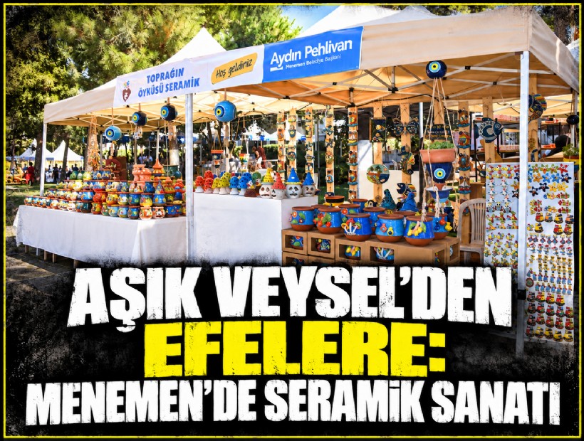 Aşık Veysel’den Efelere: Menemen’de seramik sanatı