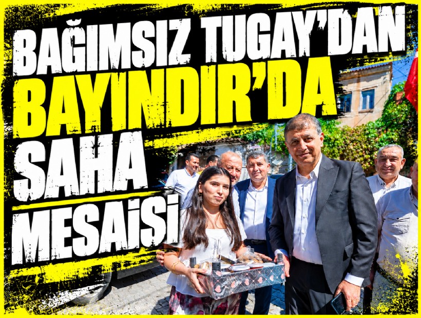Bağımsız Tugay’dan Bayındır’da saha mesaisi