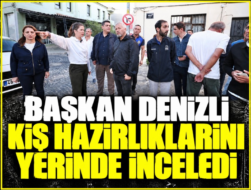 Başkan Denizli, İsmet İnönü ve Musalla’da kış hazırlıklarını yerinde inceledi