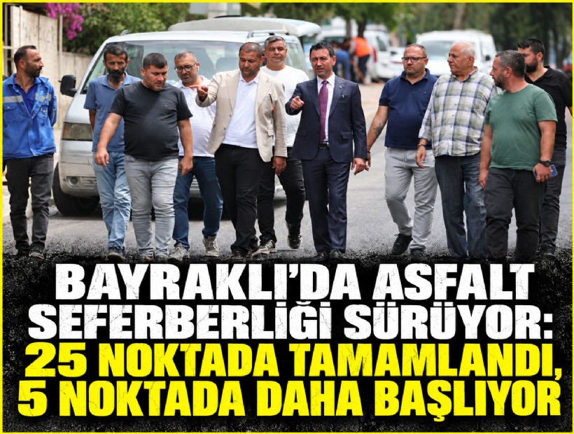 Bayraklı'da asfalt seferberliği sürüyor: 25 noktada tamamlandı, 5 noktada daha başlıyor