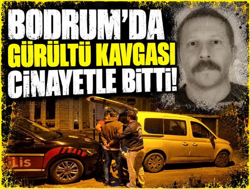 Bodrum'da komşu kavgası cinayetle bitti!