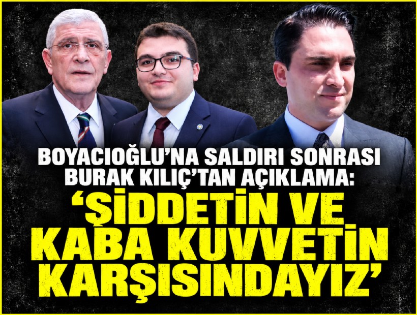 Boyacıoğlu’na saldırı sonrası Burak Kılıç’tan açıklama: 'Şiddetin ve kaba kuvvetin karşısındayız'