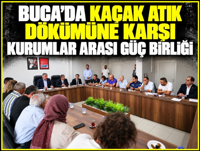 Buca’da kaçak atık dökümüne karşı kurumlar arası güç birliği