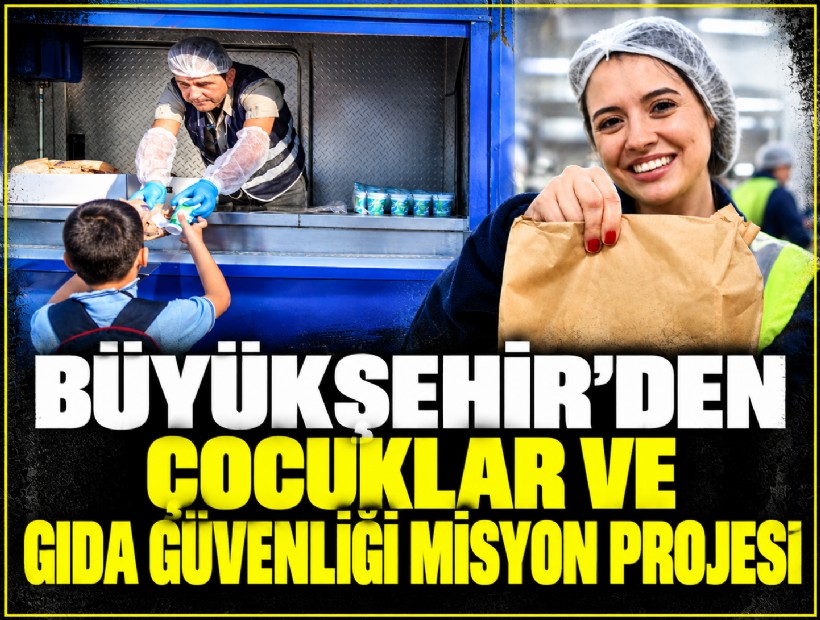 Büyükşehir’den 'Çocuklar ve Gıda Güvenliği Misyon Projesi'