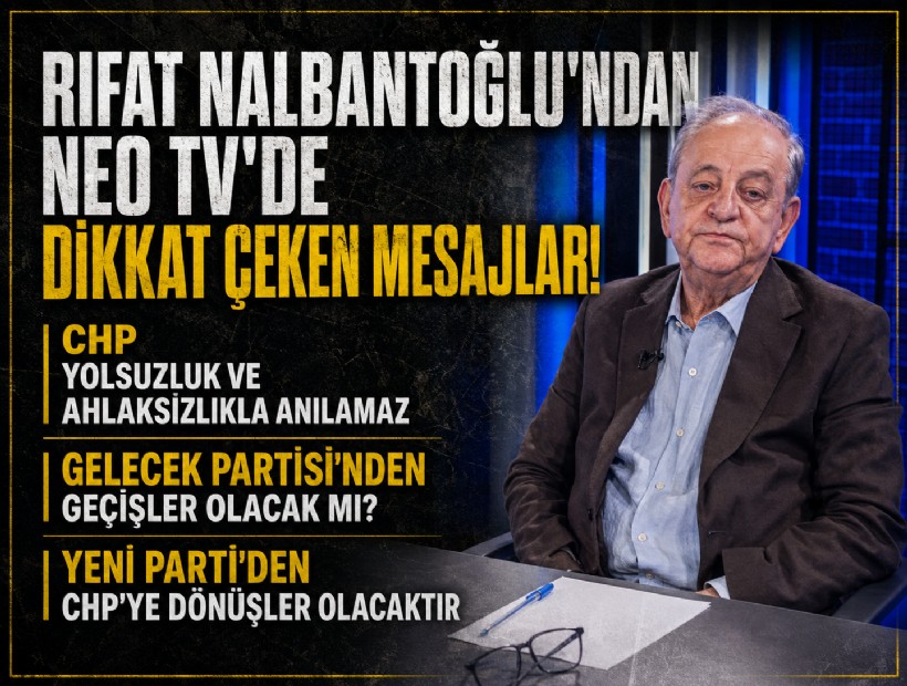 CHP Genel Sekreteri Rıfat Nalbantoğlu’ndan NEO TV'de dikkat çeken mesajlar: CHP yolsuzluk ve ahlaksızlıkla anılamaz
