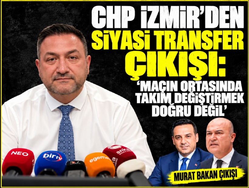 CHP İzmir’den siyasi transfer çıkışı: 'Maçın ortasında takım değiştirmek doğru değil'
