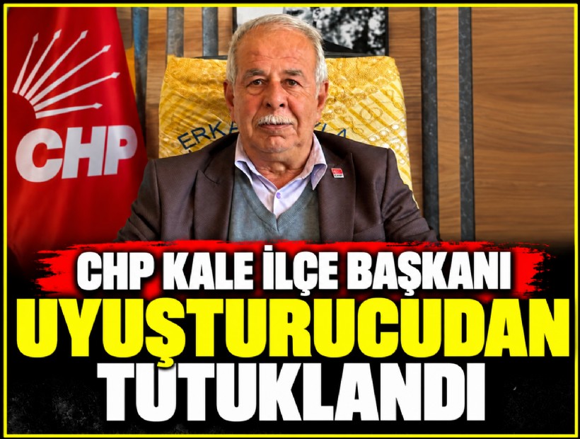 CHP Kale ilçe başkanı uyuşturucudan tutuklandı