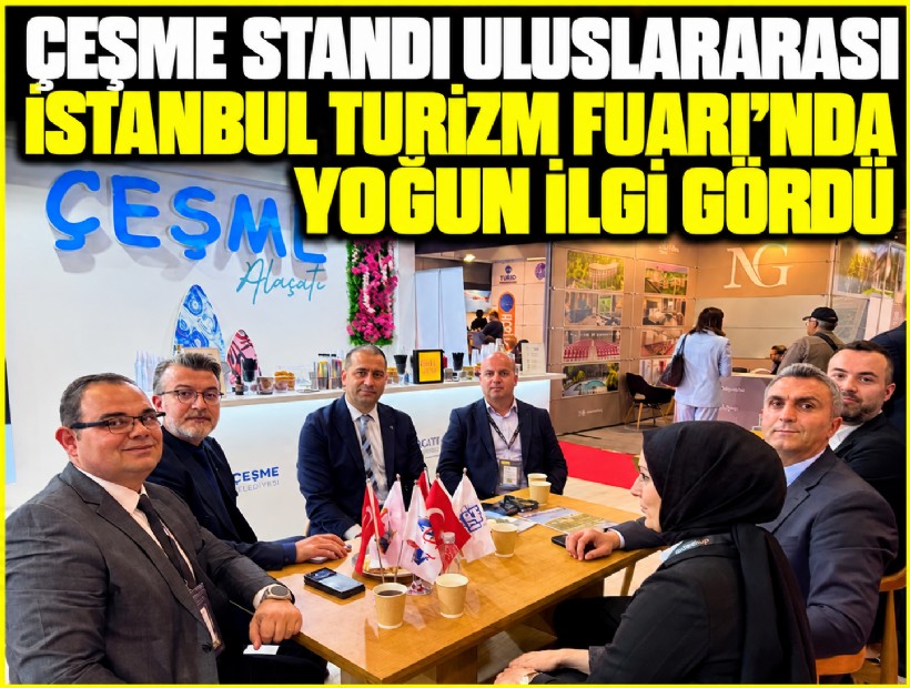 Çeşme standı Uluslararası İstanbul Turizm Fuarı’nda yoğun ilgi gördü
