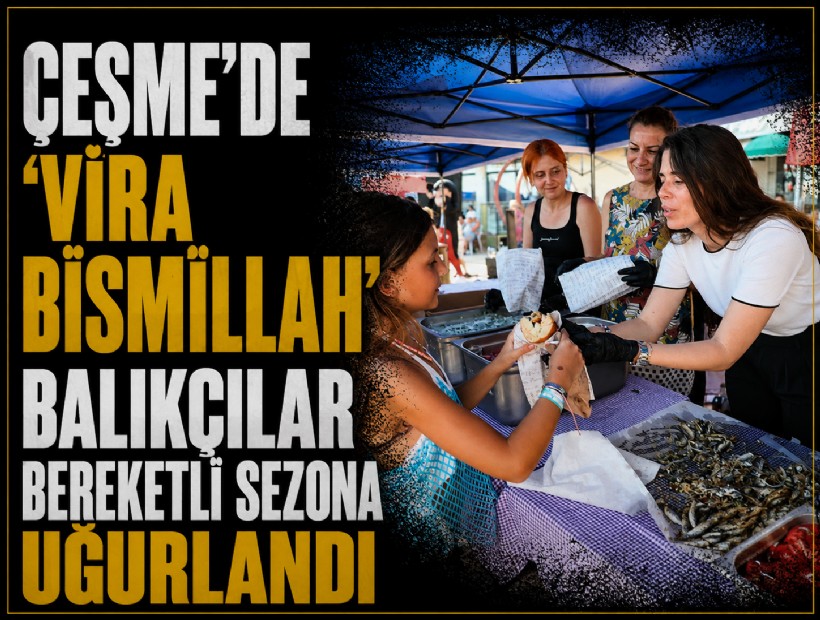 Çeşme’de 'Vira Bismillah': Balıkçılar bereketli sezona uğurlandı