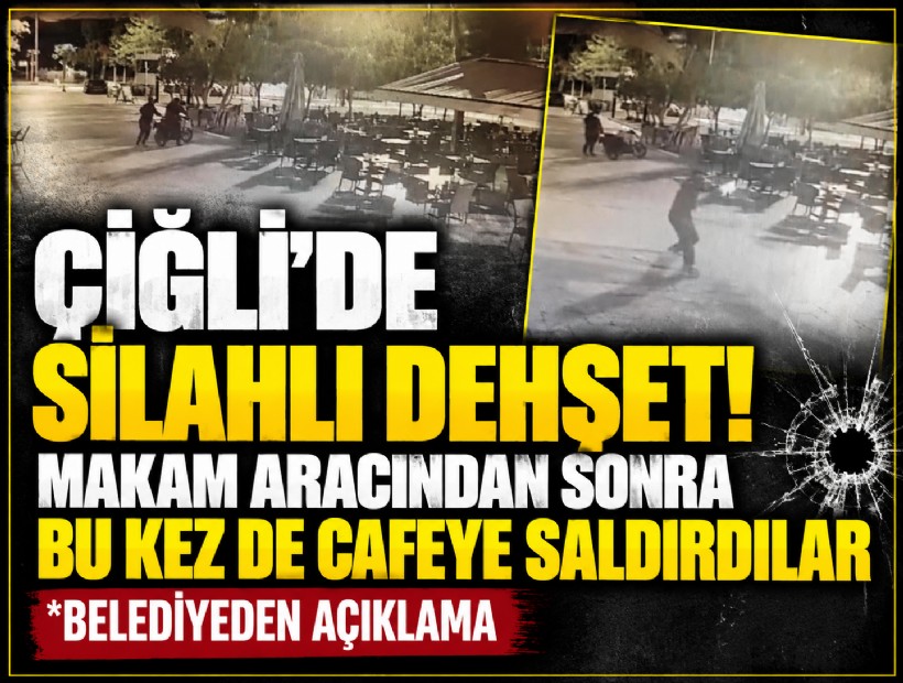 Çiğli’de silahlı dehşet! Makam aracından sonra bu kez de cafeye saldırdılar