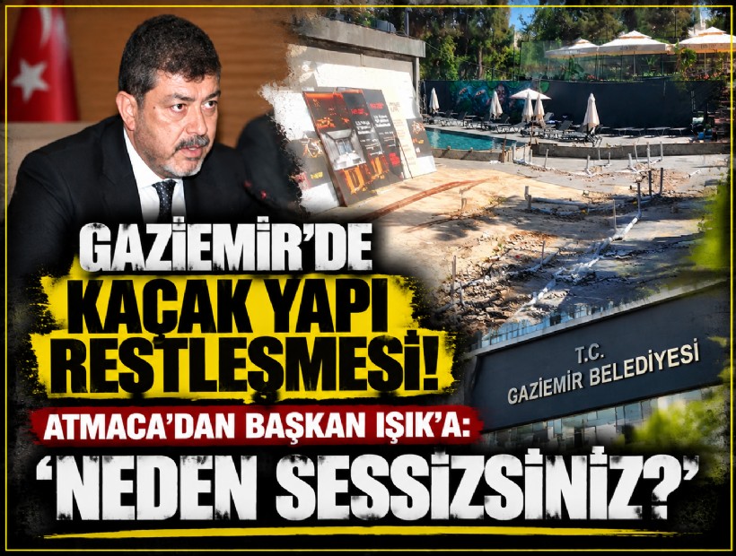 Gaziemir’de kaçak yapı restleşmesi! Atmaca’dan Başkan Işık’a: ‘Neden sessizsiniz?’