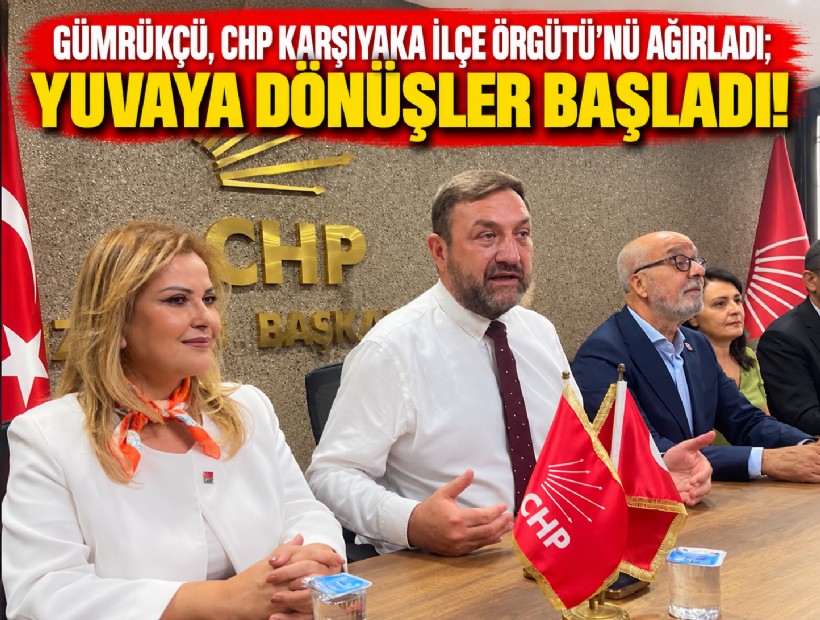 Gümrükçü, CHP Karşıyaka İlçe Örgütü'nü ağırladı; Yuvaya dönüşler başladı!