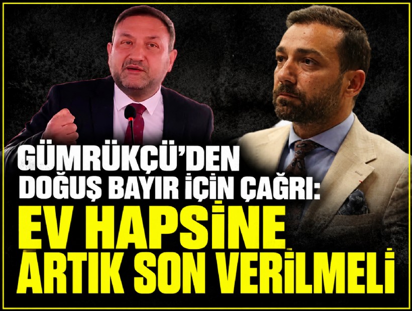 Gümrükçü’den Doğuş Bayır için çağrı: 'Ev hapsine artık son verilmeli'