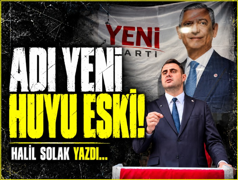 Halil Solak yazdı... Adı YENİ huyu eski!