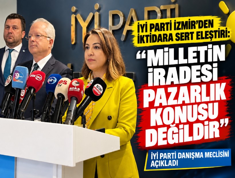 İYİ Parti İzmir’den iktidara sert eleştiri: 'Milletin iradesi pazarlık konusu değildir'