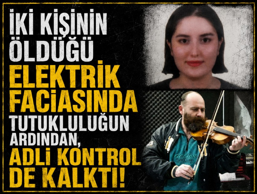 İki kişinin öldüğü elektrik faciasında tutukluluğun ardından, adli kontrol de kalktı!